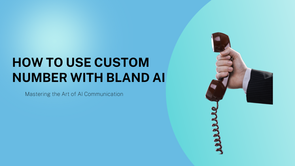 Custom Number with Bland AI: Guide